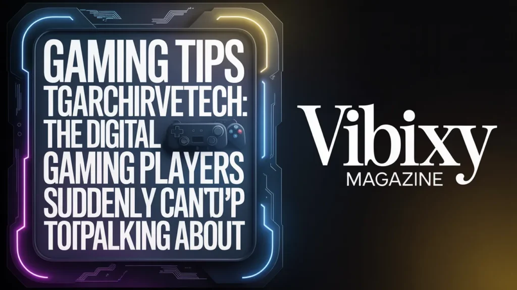 Gaming Tips Tgarchirvetech guide for better gaming performance and strategies
