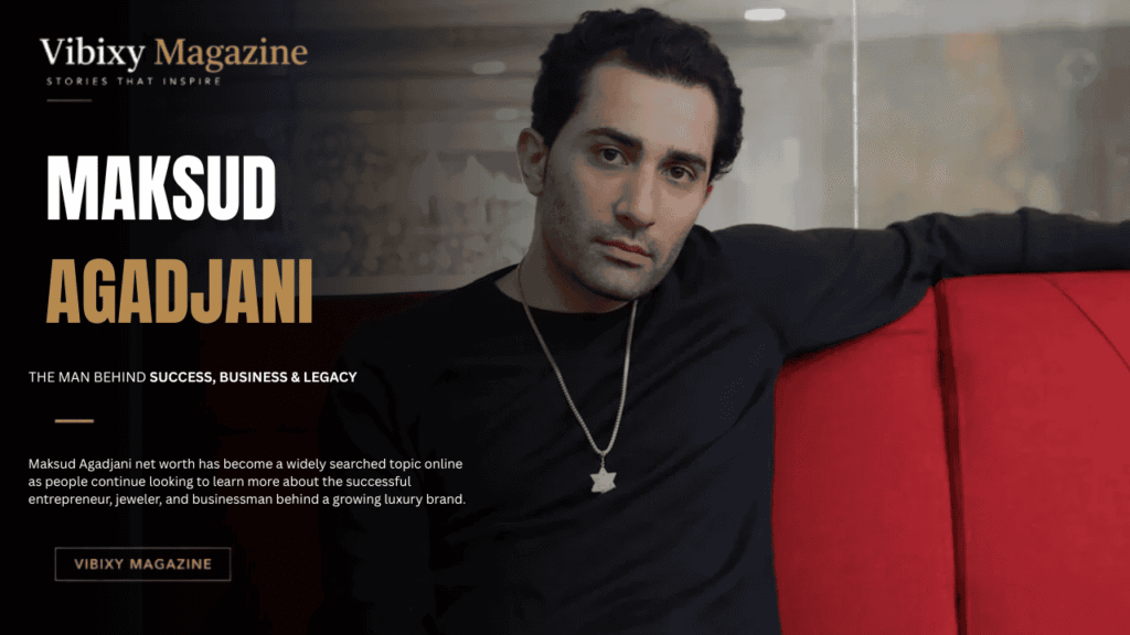 Maksud Agadjani Net Worth