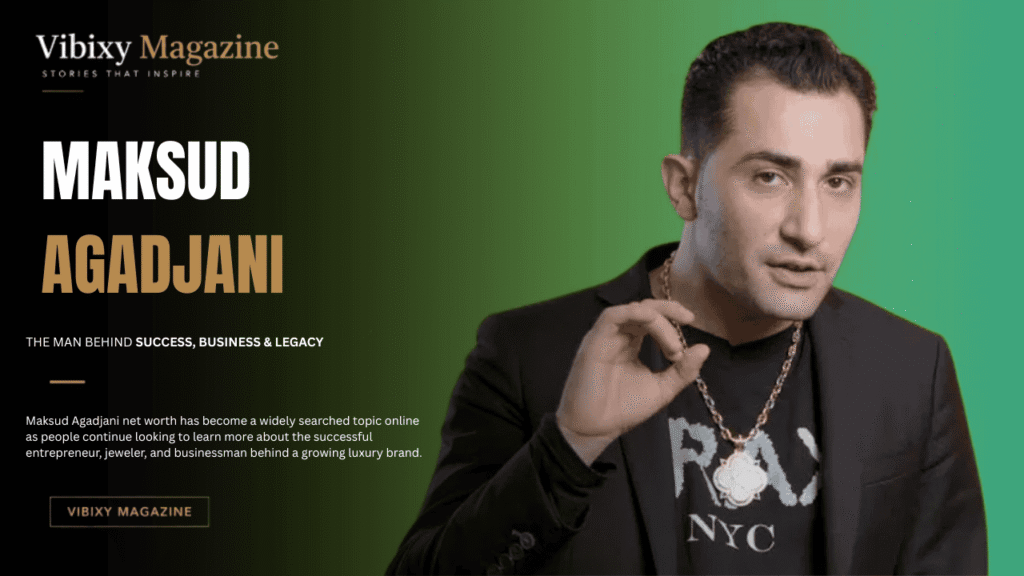 Maksud Agadjani Net Worth