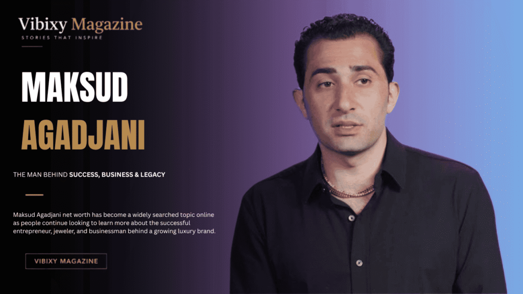 Maksud Agadjani Net Worth