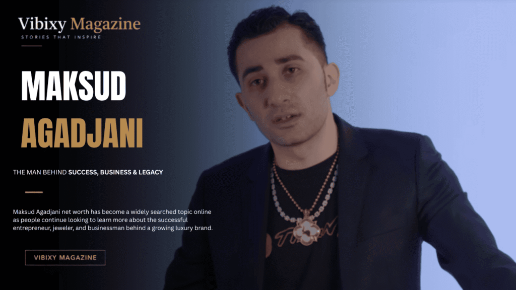 Maksud Agadjani Net Worth