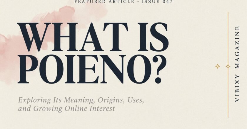 What Is Poieno? Exploring Its Meaning, Origins, Uses, and Growing Online Interest