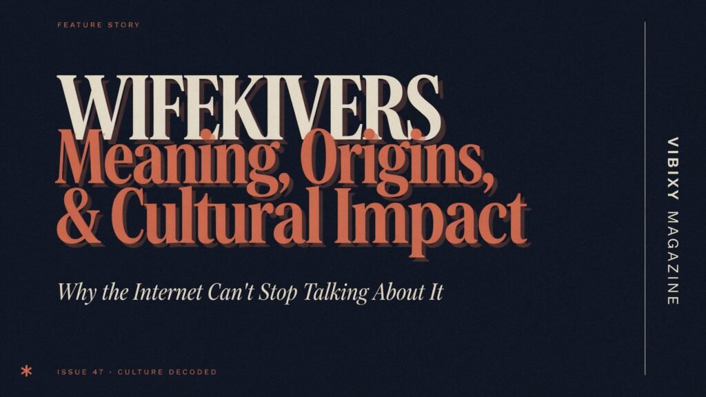 Wifekivers: Meaning, Origins, Cultural Impact, and Why the Internet Can’t Stop Talking About It
