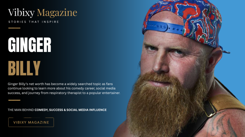 Ginger Billy Net Worth